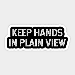 Keep Hands In Plain View Funny Saying Sticker